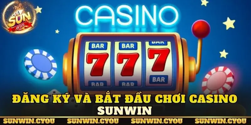 Đăng ký và bắt đầu chơi Casino Sunwin