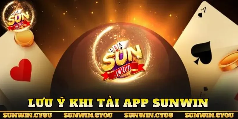Lưu ý khi tải app Sunwin