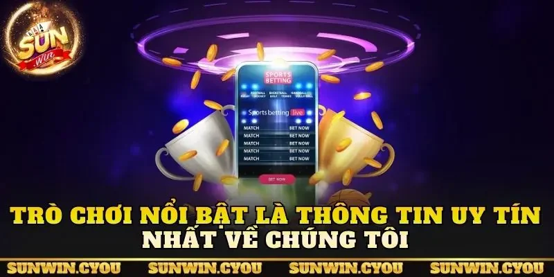 Trò chơi nổi bật là thông tin uy tín nhất về chúng tôi
